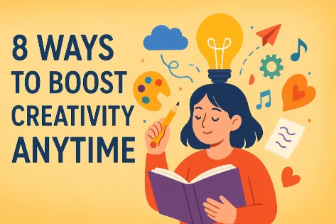 8 Ways to Boost Creativity Anytime