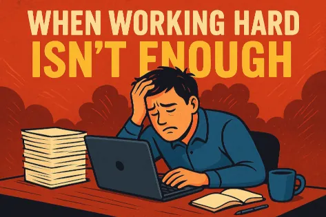 When Working Hard Isn't Enough