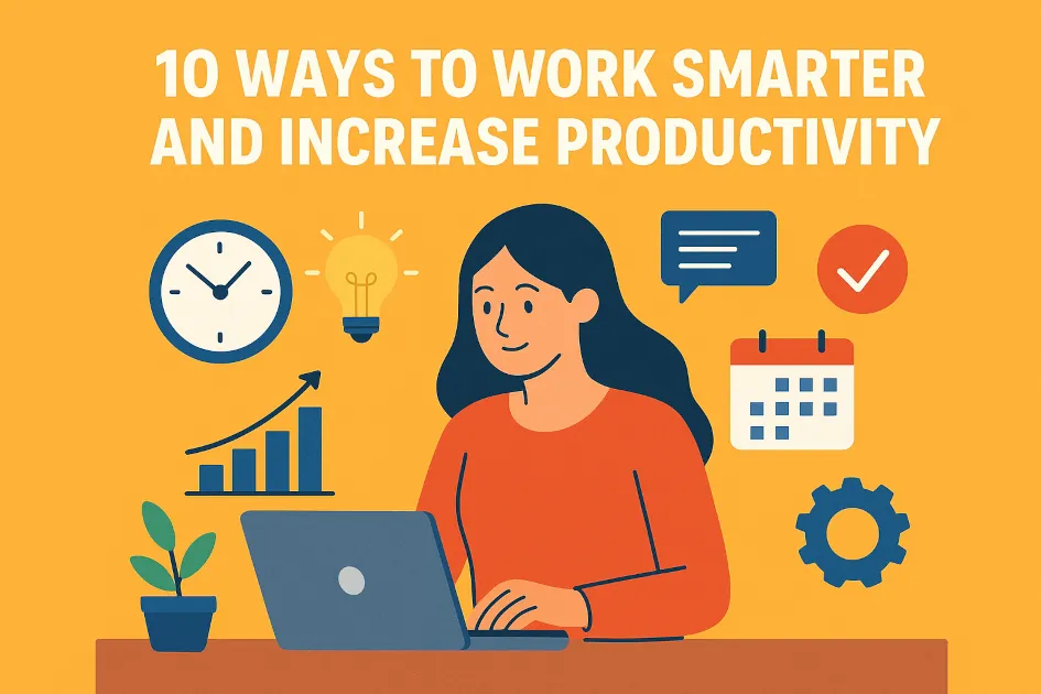 10 Ways to Work Smarter and Increase Productivity