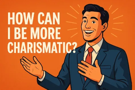 How Can I Be More Charismatic?
